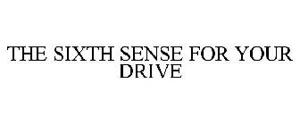THE SIXTH SENSE FOR YOUR DRIVE