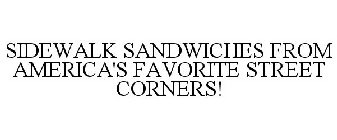 SIDEWALK SANDWICHES FROM AMERICA'S FAVORITE STREET CORNERS!