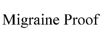 MIGRAINE PROOF