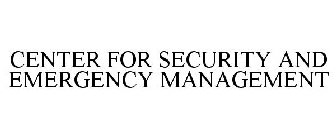 CENTER FOR SECURITY AND EMERGENCY MANAGEMENT