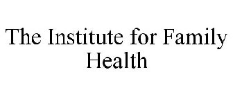 THE INSTITUTE FOR FAMILY HEALTH