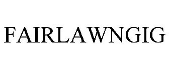 FAIRLAWNGIG