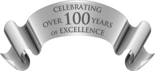 CELEBRATING OVER 100 YEARS OF EXCELLENCE