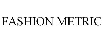 FASHION METRIC