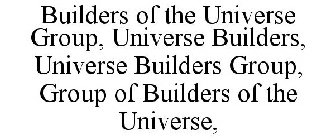 BUILDERS OF THE UNIVERSE GROUP, UNIVERSE BUILDERS, UNIVERSE BUILDERS GROUP, GROUP OF BUILDERS OF THE UNIVERSE,