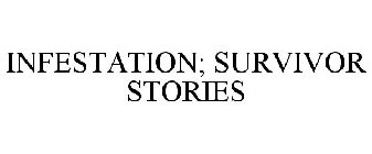 INFESTATION; SURVIVOR STORIES