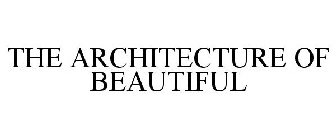 THE ARCHITECTURE OF BEAUTIFUL