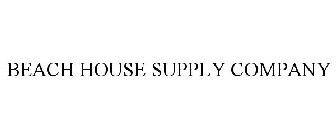 BEACH HOUSE SUPPLY COMPANY