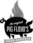 THE ORIGINAL PIG FLOYD'S URBAN BARBAKOA