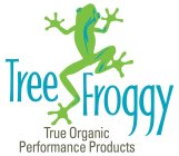 TREE FROGGY TRUE ORGANIC PERFORMANCE PRODUCTS