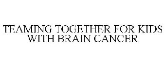 TEAMING TOGETHER FOR KIDS WITH BRAIN CANCER