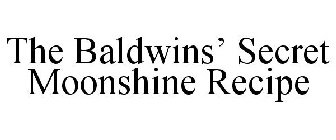 THE BALDWINS' SECRET MOONSHINE RECIPE