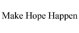 MAKE HOPE HAPPEN