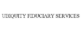 UBIQUITY FIDUCIARY SERVICES