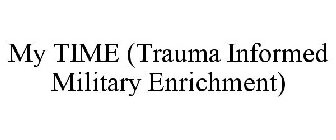 MY TIME (TRAUMA INFORMED MILITARY ENRICHMENT)