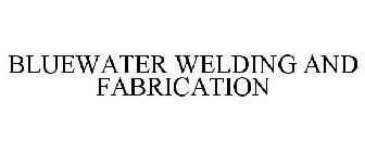 BLUEWATER WELDING AND FABRICATION