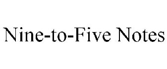 NINE-TO-FIVE NOTES