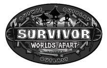 SURVIVOR OUTWIT OUTPLAY OUTLAST WORLDS APART