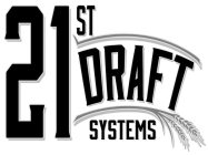 21ST DRAFT SYSTEMS