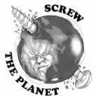 SCREW THE PLANET