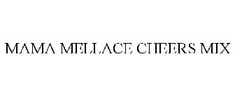 MAMA MELLACE CHEERS MIX