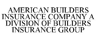AMERICAN BUILDERS INSURANCE COMPANY A DIVISION OF BUILDERS INSURANCE GROUP