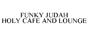 FUNKY JUDAH HOLY CAFE AND LOUNGE