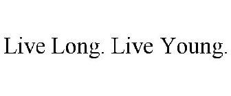 LIVE LONG. LIVE YOUNG.