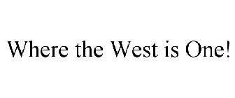 WHERE THE WEST IS ONE!