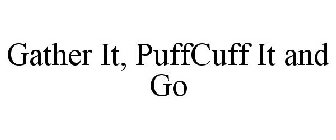 GATHER IT, PUFFCUFF IT AND GO