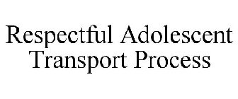 RESPECTFUL ADOLESCENT TRANSPORT PROCESS