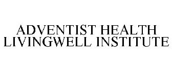 ADVENTIST HEALTH LIVINGWELL INSTITUTE