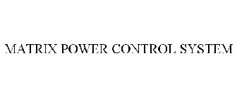 MATRIX POWER CONTROL SYSTEM