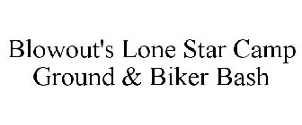 BLOWOUT'S LONE STAR CAMP GROUND & BIKERBASH