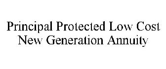 PRINCIPAL PROTECTED LOW COST NEW GENERATION ANNUITY