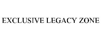 EXCLUSIVE LEGACY ZONE
