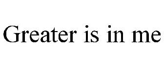 GREATER IS IN ME