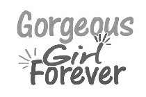 GORGEOUS GIRL FOREVER