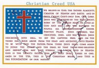 CHRISTIAN CREED USA WE BELIEVE IN GOD, THE FATHER ALMIGHTY, CREATOR OF HEAVEN AND EARTH; AND IN JESUS CHRIST, GOD'S ONLY SON, OUR LORD. JESUS WAS CONCEIVED BY THE HOLY GHOST, BORN OF THE VIRGIN MARY; 