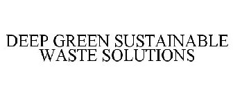 DEEP GREEN SUSTAINABLE WASTE SOLUTIONS