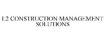 L2 CONSTRUCTION MANAGEMENT SOLUTIONS