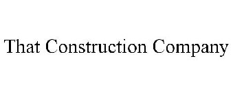 THAT CONSTRUCTION COMPANY