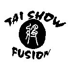 TAI SHOW FUSION