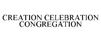 CREATION CELEBRATION CONGREGATION