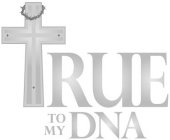 TRUE TO MY DNA