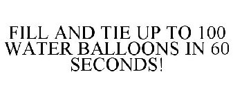 FILL AND TIE TO 100 WATER BALLOONS IN 60 SECONDS