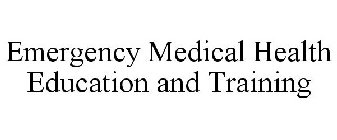 EMERGENCY MEDICAL HEALTH EDUCATION AND TRAINING