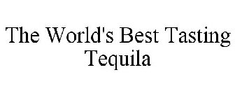 THE WORLD'S BEST TASTING TEQUILA