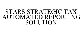 STARS STRATEGIC TAX AUTOMATED REPORTING SOLUTION