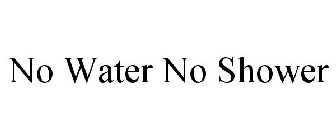 NO WATER NO SHOWER